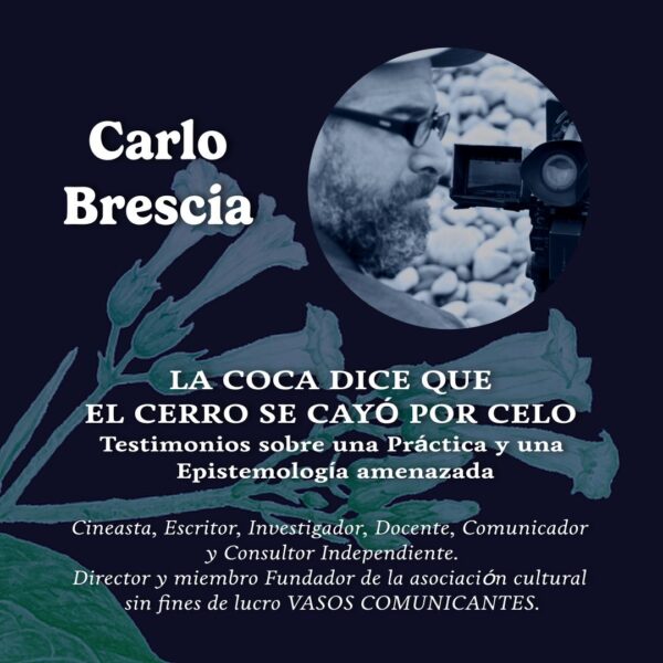 2.- Simposio Psiconáuta: Utopía y Ebriedad:  La coca dice que el cerro se cayó por celo – Carlo Brescia