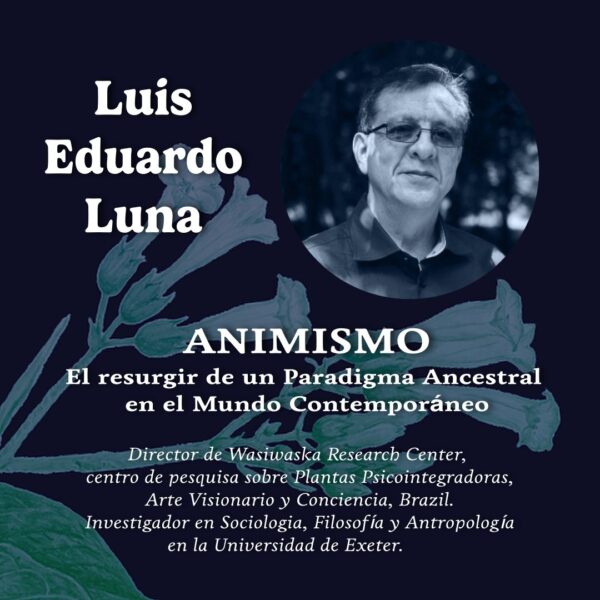 4.- Simposio Psiconáuta: Utopía y Ebriedad - Animismo: el Resurgir de un Paradigma Ancestral en el Mundo Contemporáneo – Luis Eduardo Luna