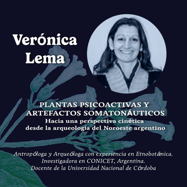 8.- Simposio Psiconáuta: Utopía y Ebriedad - Plantas Psicoactivas y Artefactos Somatonáuticos: Hacia una Perspectiva Cinética desde la Arqueología del Noroeste Argentino – Verónica Lema