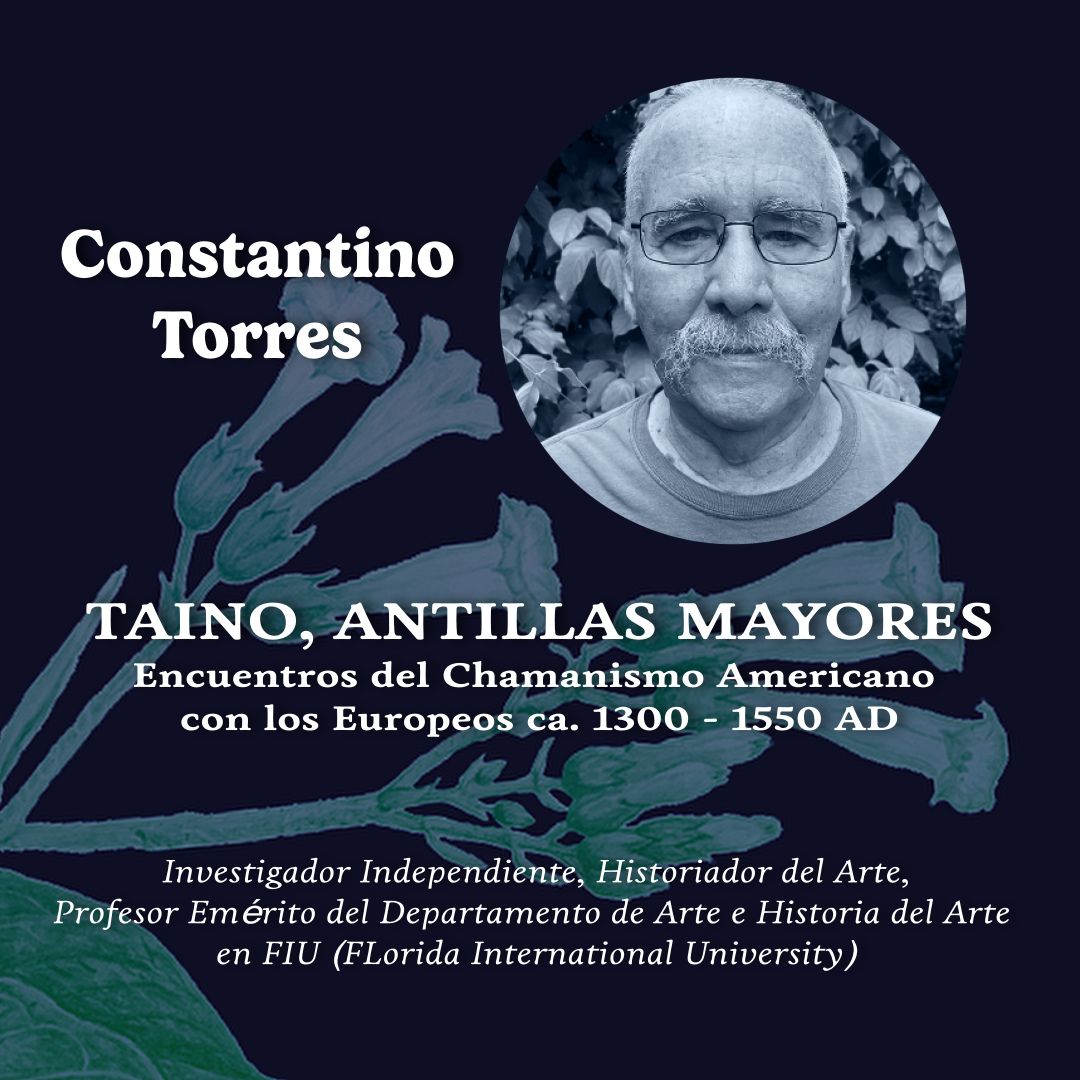 10.- Simposio Psiconáuta: Utopía y Ebriedad - Taino, Antillas Mayores Encuentro del chamanismo americano con los europeos ca. 1300 – 1550 AD – Constantino Torres (EN/ESP)