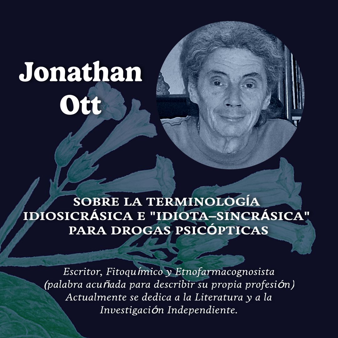 6.- Simposio Psiconáuta: Utopía y Ebriedad - Sobre la Terminología Idiosincrásica e «Idiota–sincrásica» para Drogas Psicópticas – Jonathan Ott (EN/ESP)