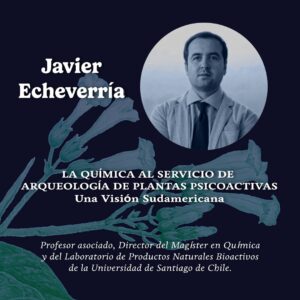 9.- Simposio Psiconáuta: Utopía y Ebriedad - La Química al Servicio de Arqueología de Plantas Psicoactivas: una Visión Sudamericana – Javier Echeverria (EN/ESP)